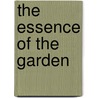 The Essence Of The Garden by Hannah Willetts