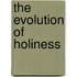 The Evolution Of Holiness