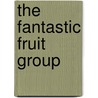 The Fantastic Fruit Group door Marcie Aboff