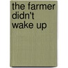 The Farmer Didn't Wake Up door Tamara Nunn