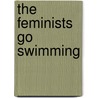 The Feminists Go Swimming door Michael Collins