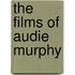The Films Of Audie Murphy