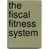 The Fiscal Fitness System