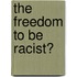 The Freedom To Be Racist?