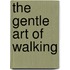 The Gentle Art Of Walking