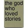 The God Who Loved Stories door Oliver Treanor