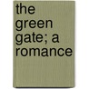 The Green Gate; A Romance door Ernst Wichert