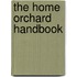 The Home Orchard Handbook