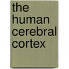 The Human Cerebral Cortex door Michael Petrides