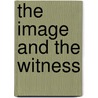 The Image and the Witness door Sidney Perkowitz
