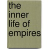 The Inner Life Of Empires door Emma Rothschild