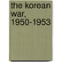 The Korean War, 1950-1953