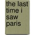 The Last Time I Saw Paris