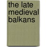 The Late Medieval Balkans door John V.A. Fine