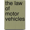 The Law Of Motor Vehicles by Berkeley Reynolds Davids