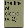 The Life Of Cicero (V. 2) by Trollope Anthony Trollope