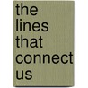 The Lines That Connect Us door Lee Ribich