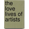 The Love Lives Of Artists door Daniel Bullen