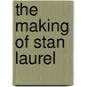 The Making Of Stan Laurel by Danny Lawrence