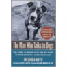 The Man Who Talks to Dogs by Melinda Roth