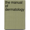 The Manual Of Dermatology door Jennifer A. Cafardi