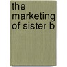 The Marketing of Sister B door Linda Hoffman Kimball