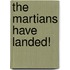 The Martians Have Landed!