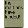The Martians Have Landed! by Benjamin Radford