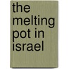 The Melting Pot in Israel door Zvi Zameret