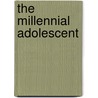 The Millennial Adolescent door Nan Bahr