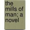 The Mills Of Man; A Novel door Philip Payne