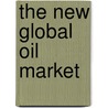 The New Global Oil Market door Siamack Shojai