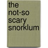 The Not-So Scary Snorklum door Paul Bright