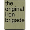 The Original Iron Brigade by Thomas Reed