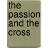 The Passion and the Cross