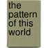 The Pattern Of This World