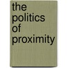 The Politics Of Proximity by Giuseppina Pellegrino