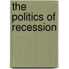 The Politics Of Recession by Maurice Mullard