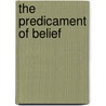 The Predicament Of Belief by Steven Knapp