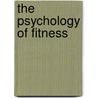 The Psychology Of Fitness door Neil E. Busuttil