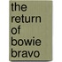 The Return of Bowie Bravo