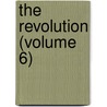 The Revolution (Volume 6) door Charles William August Veditz