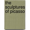 The Sculptures Of Picasso by Gilberte Brassai