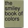 The Smiley Book of Colors by Ruth Kaiser