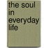 The Soul In Everyday Life