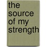 The Source Of My Strength door Faith Whyte