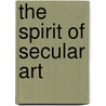 The Spirit Of Secular Art by Robert Nelson