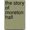 The Story Of Moreton Hall by Michael Charlesworth