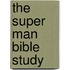 The Super Man Bible Study