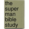 The Super Man Bible Study door Stephen Skelton